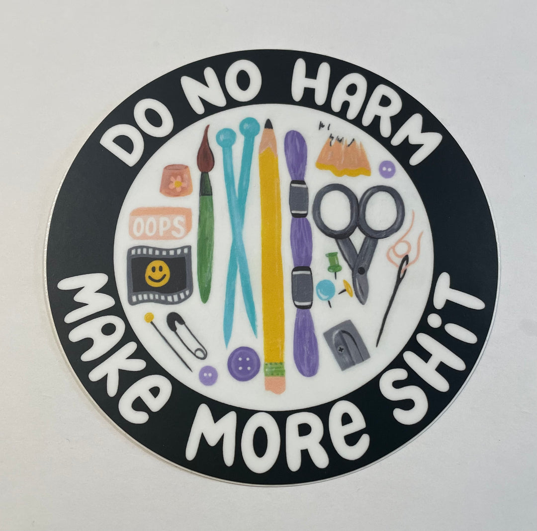 "Do No Harm, Make More Shit" Sticker