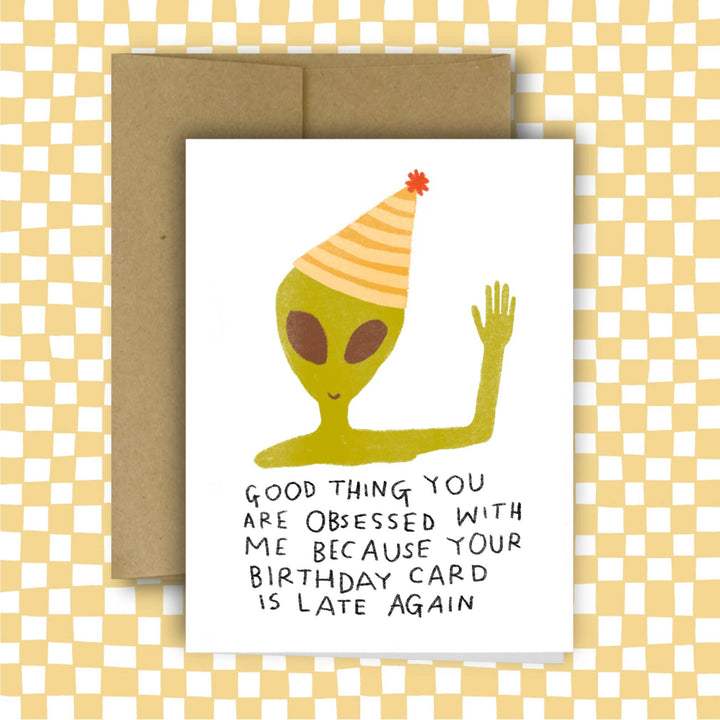 LATE ALIEN BIRTHDAY Greeting Card