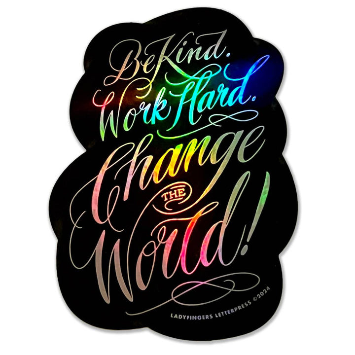 Be Kind. Work Hard. Change the World Sticker