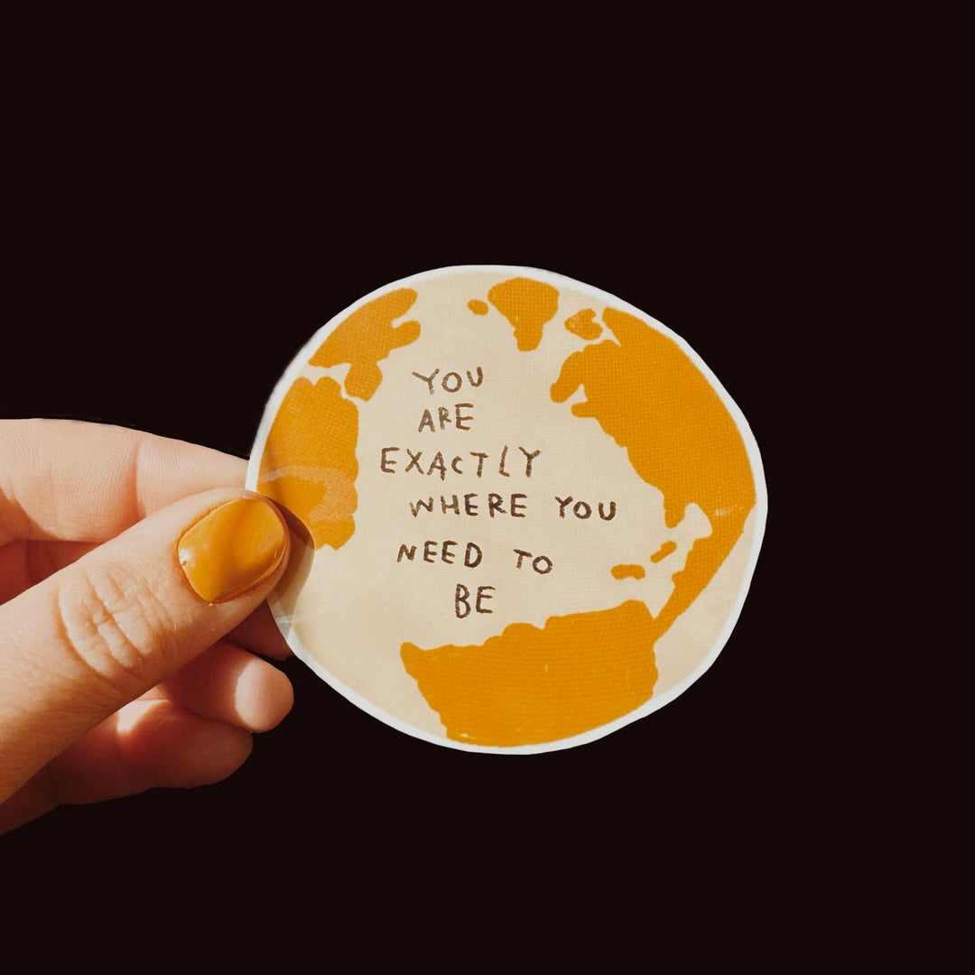 YOU ARE EXACTLY WHERE YOU NEED TO BE Sticker – Art Dept.