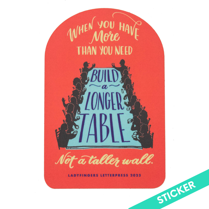 Build a Longer Table, Not a Higher Wall Sticker