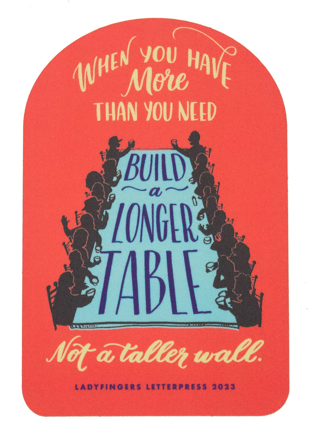 Build a Longer Table, Not a Higher Wall Sticker