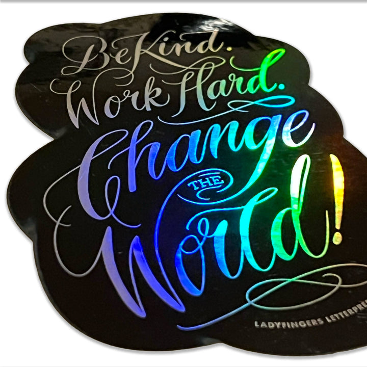 Be Kind. Work Hard. Change the World Sticker
