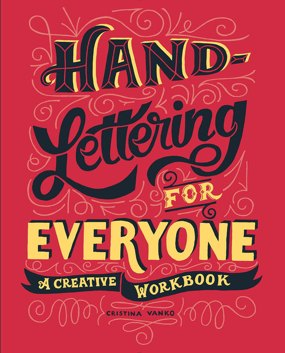 Hand-Lettering For Everyone: A Creative Workbook - Cristina Vanko
